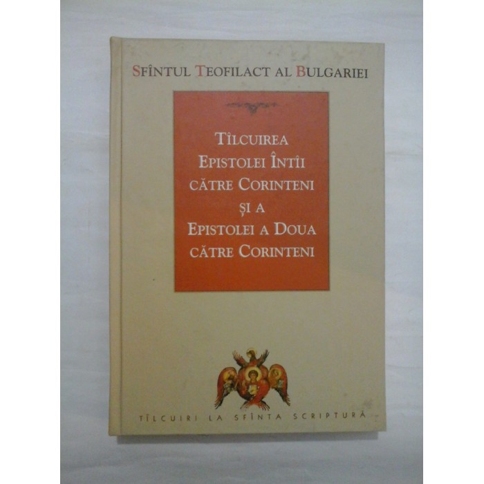 TILCUIREA EPISTOLEI INTII CATRE CORINTENI SI A EPISTOLEI A DOUA CATRE CORINTENI - SFINTUL TEOFILACT AL BULGARIEI